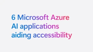 data point text saying "6 Mirosoft Azure AI applications aiding accessibility"