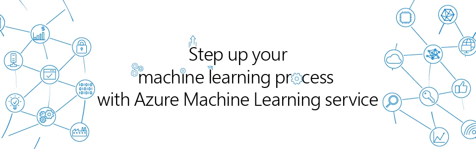 Step up your machine learning process with Azure Machine Learning service