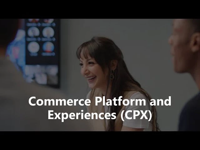 Watch the video: Join the Commerce Platform and Experiences (CPX) Microsoft Team