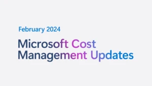 February 2024 Microsoft Cost Management Updates