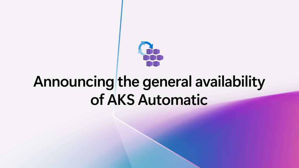 Text that says announcing the general availability of AKS Automatic.