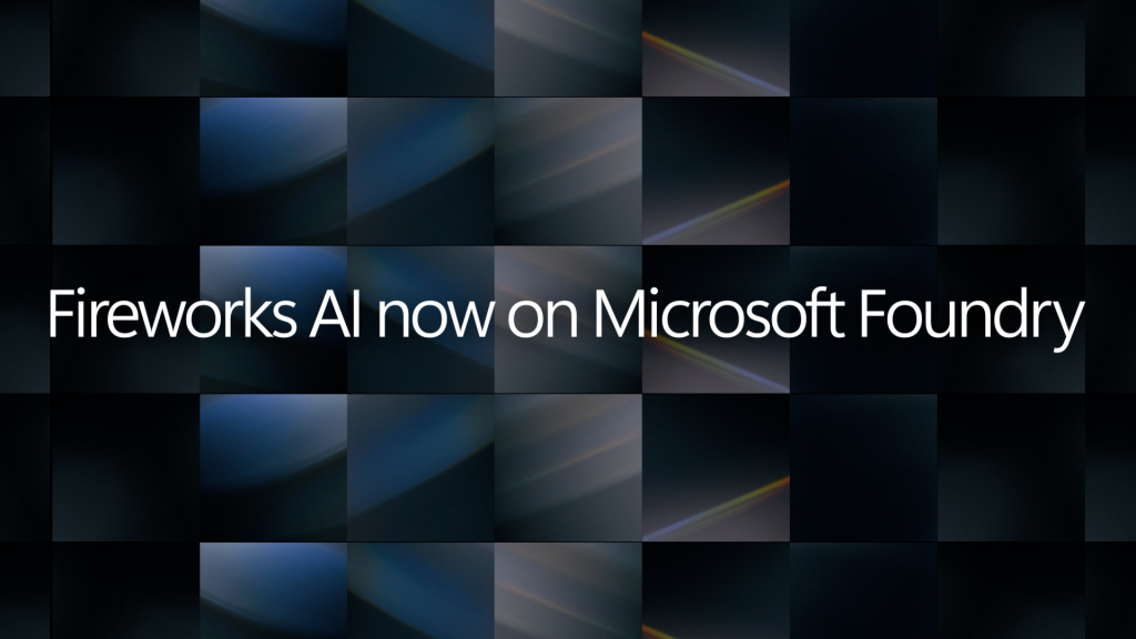 Text reads "Fireworks A I now on Microsoft Foundry."