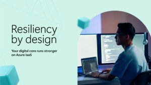 Developer working at desk. Text reads "Resiliency by design. Your digital core runs stronger on Azure Iaas."