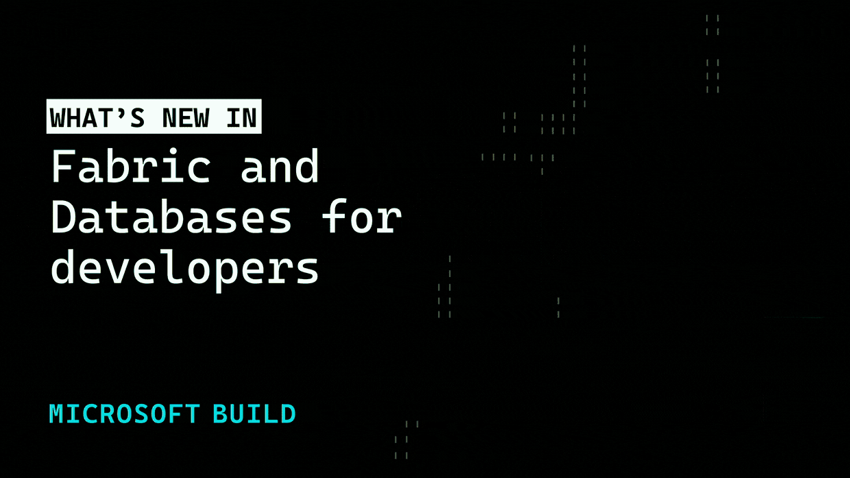 Graphic that says "What's new in Fabric and Databases for developers."