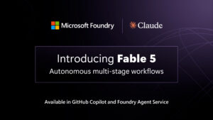 Claude Fable 5, available in Microsoft Foundry, supports autonomous multi-stage workflows.