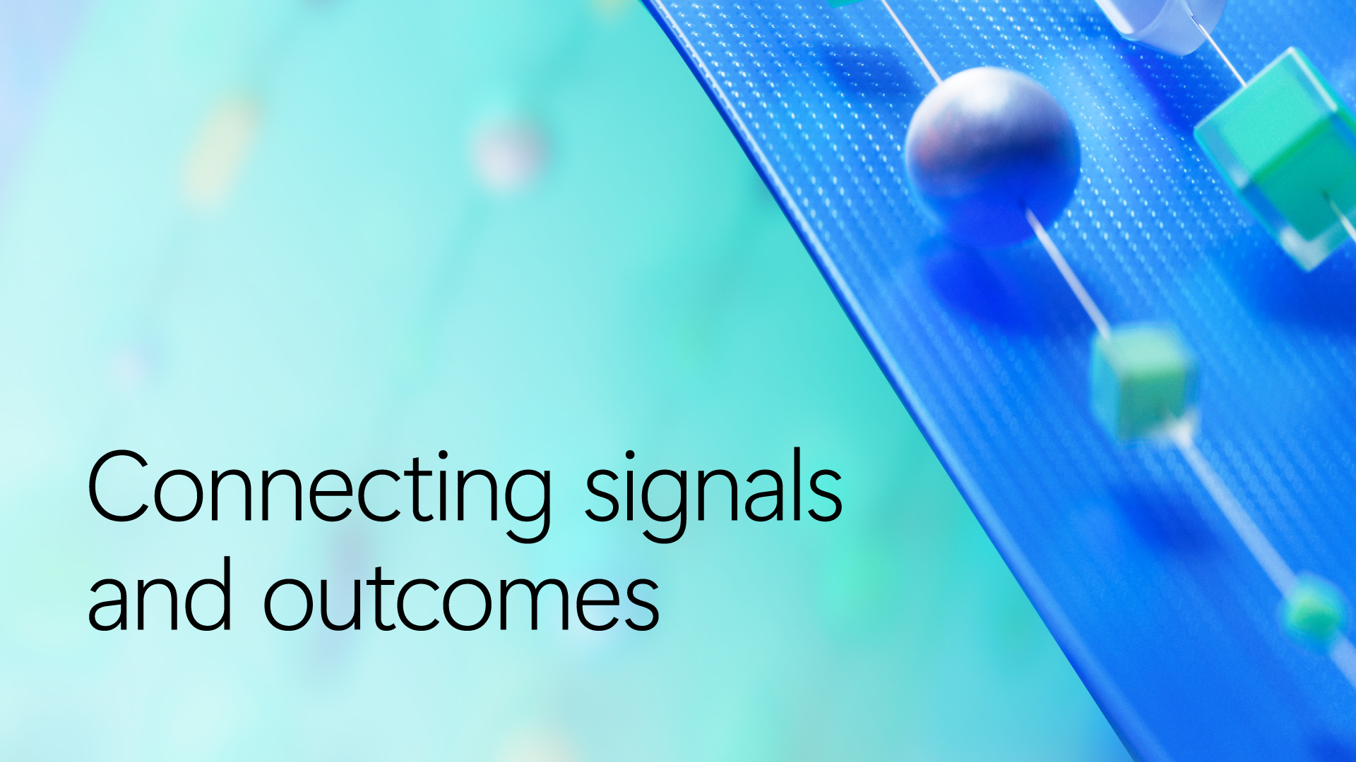 Abstract illustration representing connected signals and outcomes, featuring a blue diagonal digital pathway with floating geometric shapes, including spheres and cubes, on a teal gradient background. The text “Connecting signals and outcomes” appears prominently in the foreground.