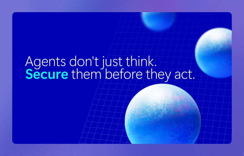 Agents dont just think. Secure them before they act