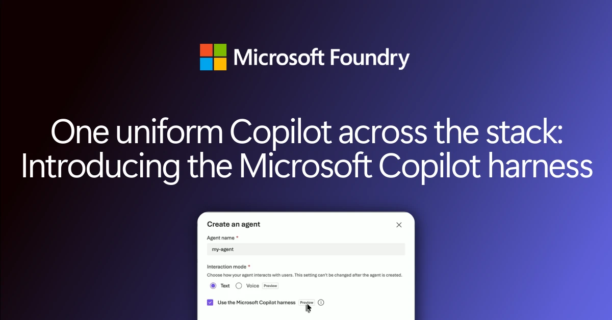 Graphic reads, One uniform Copilot across the stack: Introducing Microsoft Copilot harness