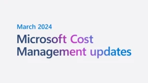 March 2024 Microsoft Cost Management updates